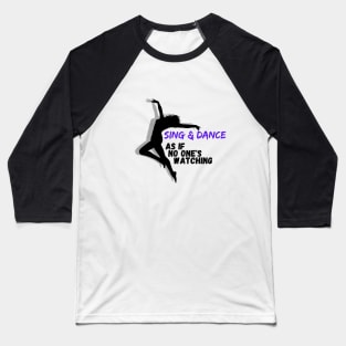 Sing and Dance as if no one is watching Baseball T-Shirt